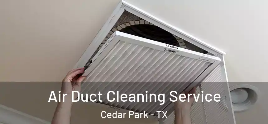  Air Duct Cleaning Service Cedar Park - TX