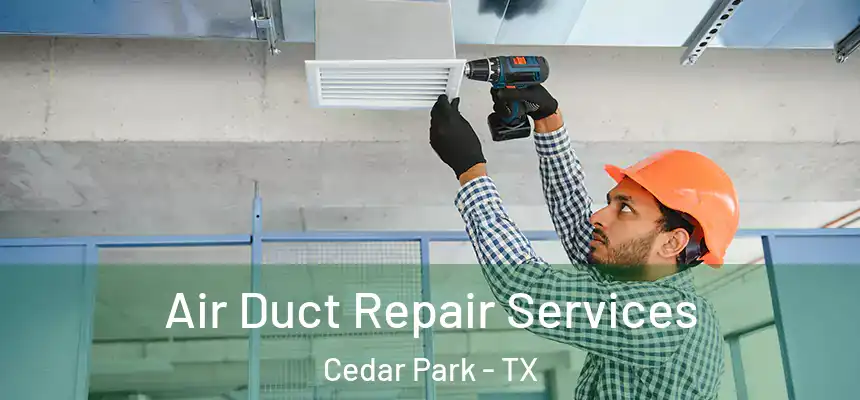  Air Duct Repair Services Cedar Park - TX