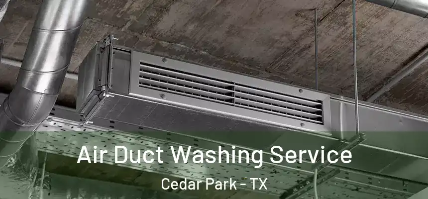 Air Duct Washing Service Cedar Park - TX