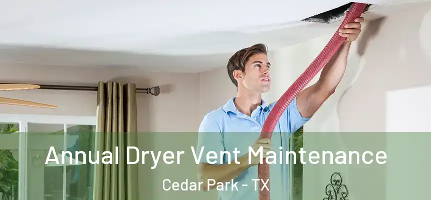  Annual Dryer Vent Maintenance Cedar Park - TX