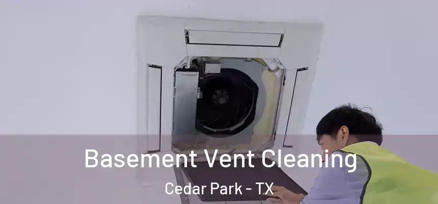 Basement Vent Cleaning Cedar Park - TX