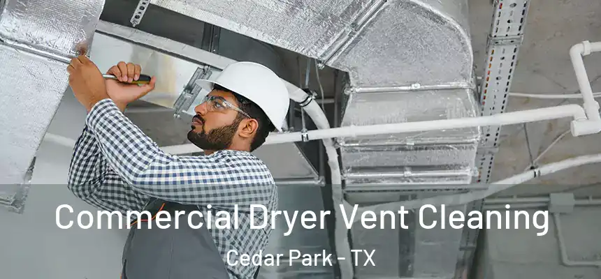 Commercial Dryer Vent Cleaning Cedar Park - TX
