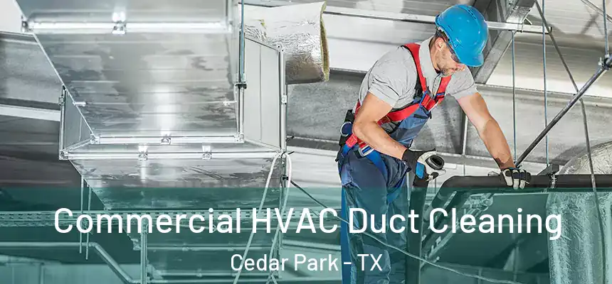 Commercial HVAC Duct Cleaning Cedar Park - TX