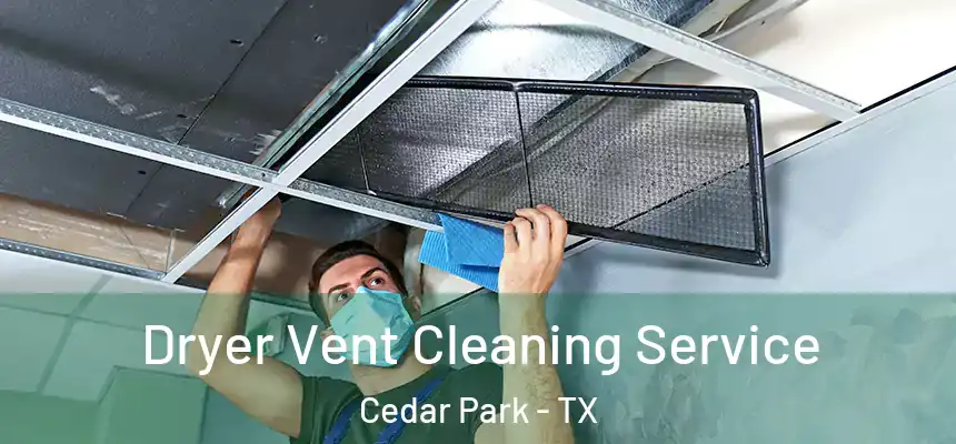  Dryer Vent Cleaning Service Cedar Park - TX