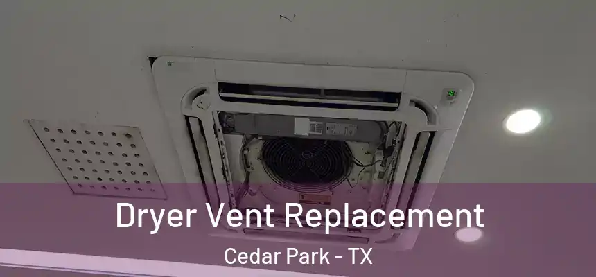Dryer Vent Replacement Cedar Park - TX