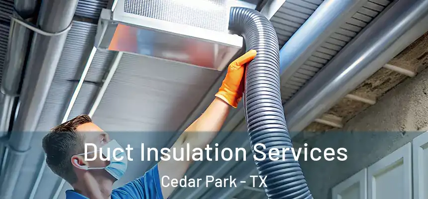 Duct Insulation Services Cedar Park - TX