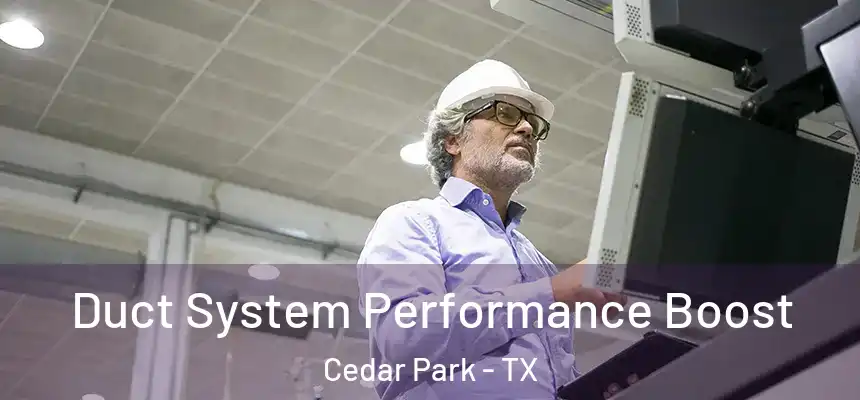  Duct System Performance Boost Cedar Park - TX