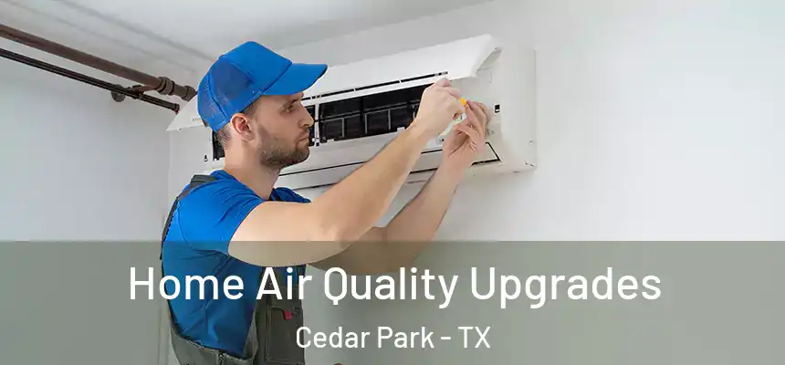  Home Air Quality Upgrades Cedar Park - TX