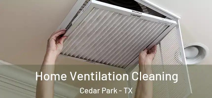  Home Ventilation Cleaning Cedar Park - TX
