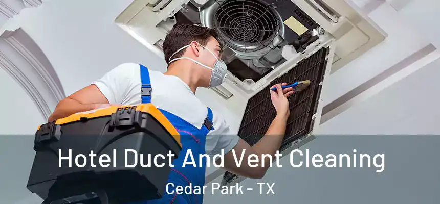  Hotel Duct And Vent Cleaning Cedar Park - TX