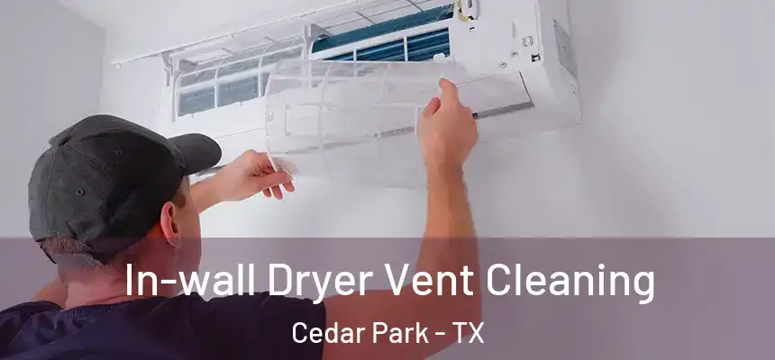  In-wall Dryer Vent Cleaning Cedar Park - TX