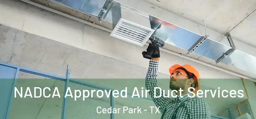  NADCA Approved Air Duct Services Cedar Park - TX