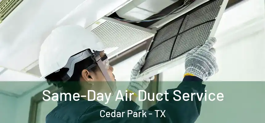  Same-Day Air Duct Service Cedar Park - TX