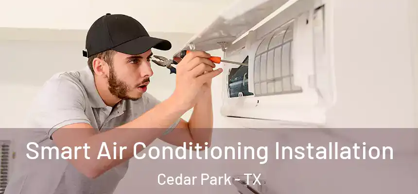  Smart Air Conditioning Installation Cedar Park - TX