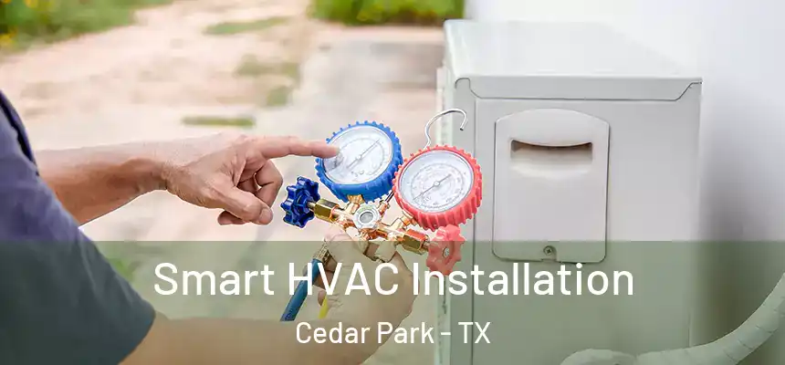  Smart HVAC Installation Cedar Park - TX