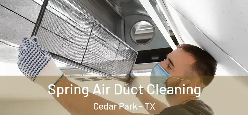  Spring Air Duct Cleaning Cedar Park - TX