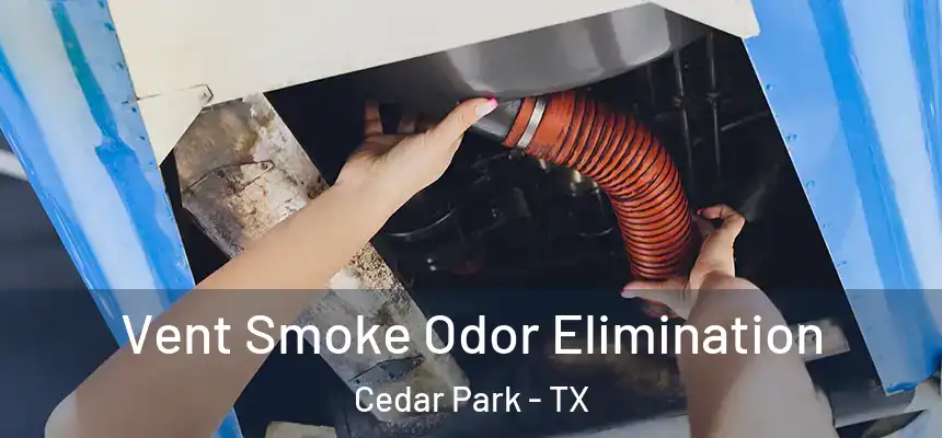  Vent Smoke Odor Elimination Cedar Park - TX