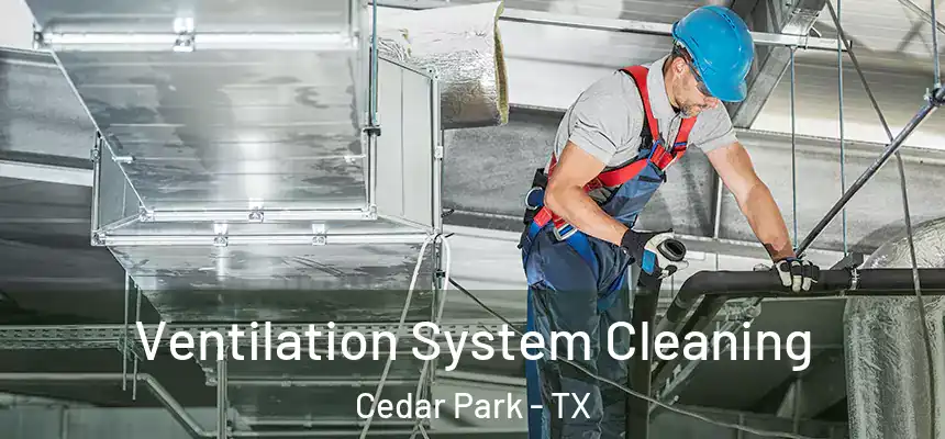 Ventilation System Cleaning Cedar Park - TX