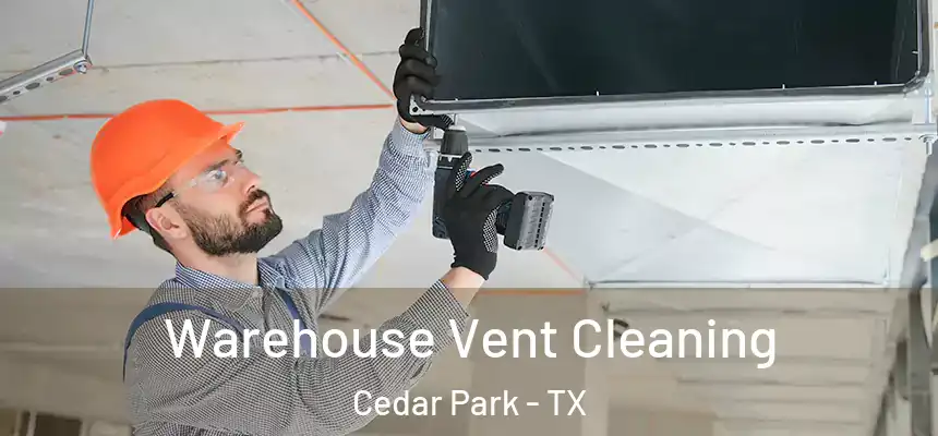  Warehouse Vent Cleaning Cedar Park - TX