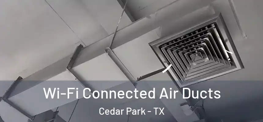  Wi-Fi Connected Air Ducts Cedar Park - TX
